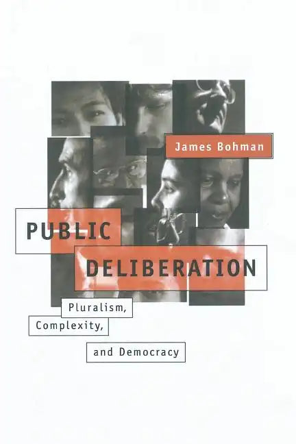 Public Deliberation: Pluralism, Complexity, and Democracy - Paperback