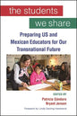 The Students We Share: Preparing US and Mexican Educators for Our Transnational Future - Hardcover