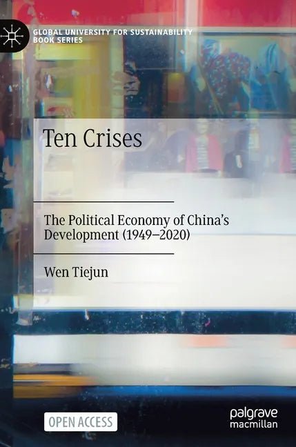 Ten Crises: The Political Economy of China's Development (1949-2020) - Hardcover