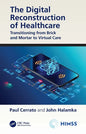 The Digital Reconstruction of Healthcare: Transitioning from Brick and Mortar to Virtual Care - Paperback
