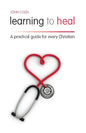 Learning to Heal: A Pratical Guide for Every Christian - Paperback