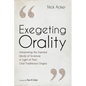 Exegeting Orality: Interpreting the Inspired Words of Scripture in Light of Their Oral Traditional Origins - Hardcover