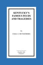 Kentucky's Famous Feuds and Tragedies: Authentic History of the World Renowned Vendettas of the Dark and Bloody Ground - Paperback