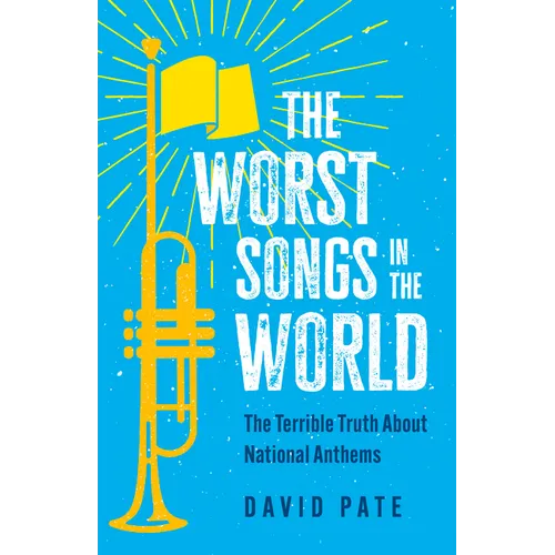 The Worst Songs in the World: The Terrible Truth about National Anthems - Paperback