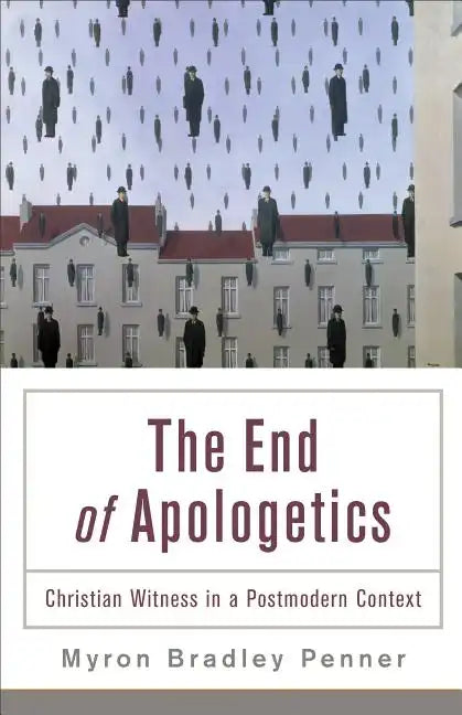 End of Apologetics: Christian Witness in a Postmodern Context - Paperback