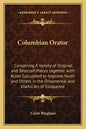 Columbian Orator: Containing a Variety of Original and Selected Pieces Together with Rules Calculated to Improve Youth and Others in the - Paperback