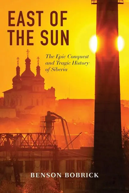 East of the Sun: The Epic Conquest and Tragic History of Siberia - Paperback