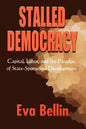 Stalled Democracy: Capital, Labor, and the Paradox of State-Sponsored Development - Paperback