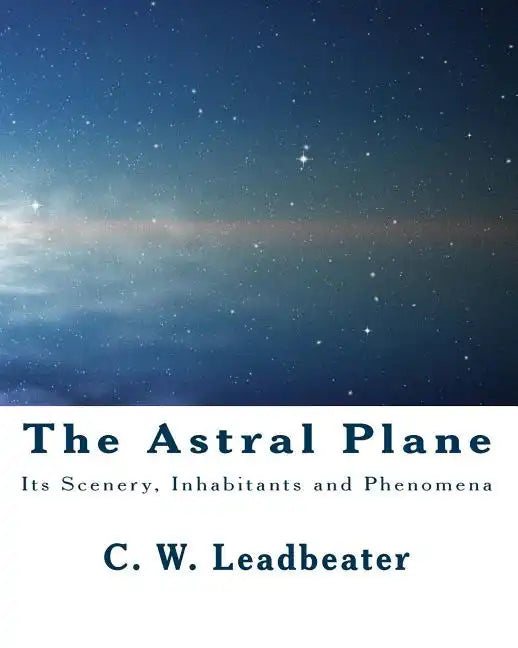 The Astral Plane: Its Scenery, Inhabitants and Phenomena - Paperback