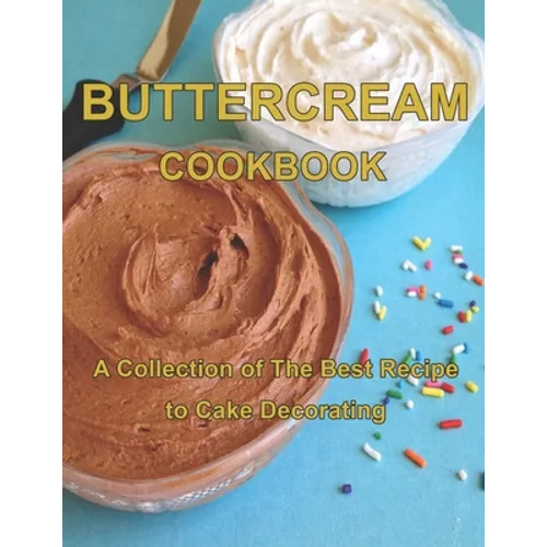 ButterCream Cookbook: A Collection of The Best Recipes to Cake Decorating - Paperback