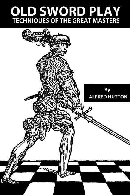 Old Sword Play: Techniques of the Great Masters - Paperback