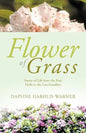 Flower of Grass: Poetry of Life from the First Hello to the Last Goodbye - Paperback