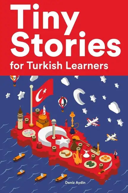 Tiny Stories for Turkish Learners: Short Stories in Turkish for Beginners and Intermediate Learners - Paperback