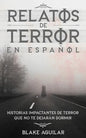 Relatos de Terror en Español: Historias Impactantes de Terror que no te Dejarán Dormir - Paperback