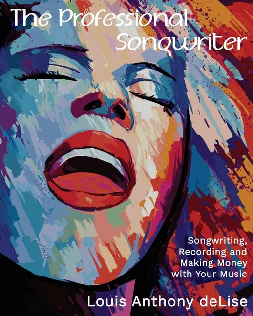 The Professional Songwriter: Songwriting, Recording and Making Money with Your Music - Paperback