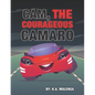 Cam the Courageous Camaro: A cute book about courage and bravery for boys and girls ages 2-4 5-6 7-8 - Paperback