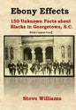 Ebony Effects: 150 Unknown Facts about Blacks in Georgetown, SC - Paperback