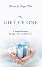 The Gift of One: A Biblical Guide to Living on One Family Income - Paperback