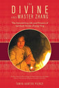 The Divine and Master Zhang: The Astonishing Life and Powers of Spiritual Healer Zhang Ying - Paperback