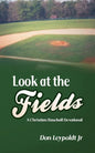 Look At The Fields: A Christian Baseball Devotional - Paperback