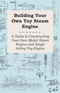 Building Your own Toy Steam Engine - A Guide to Constructing Your own Model Steam Engine and Single Acting Toy Engine - Paperback