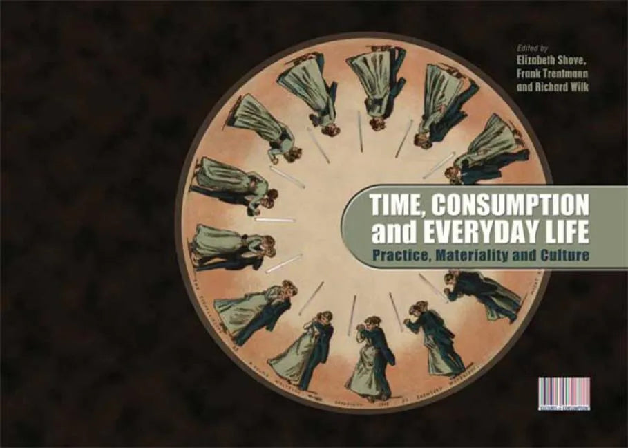 Time, Consumption and Everyday Life: Practice, Materiality and Culture - Paperback