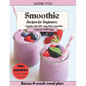 Smoothie Recipes for Beginners: A guide with 100+ easy Detox smoothie recipes for 1000 days, Energize and stay Healthy every day. Bonus 4-week meal pl - Paperback