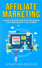 Affiliate Marketing: Learn How to Make Money Online with Affiliate Marketing (Passive Income, Make up to $10,000+ per Month) - Paperback