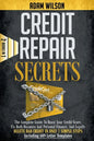 Credits Reapir Secrets: 2 Books in 1: The Complete Guide To Boost Your Credit Score, Fix Both Business And Personal Finance, And Legally Delet - Paperback