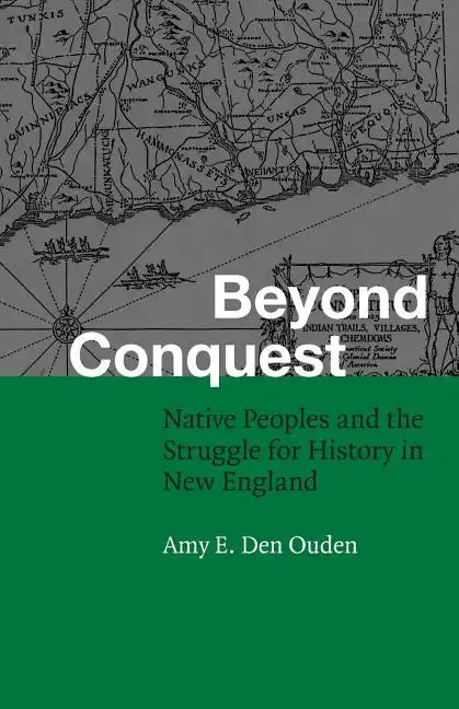Beyond Conquest: Native Peoples and the Struggle for History in New England - Paperback