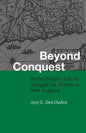 Beyond Conquest: Native Peoples and the Struggle for History in New England - Paperback