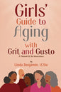 Girls' Guide to Aging with Grit and Gusto: A Memoir & Six Interviews - Paperback