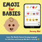 Emoji for Babies: Learn the World's Fastest-Growing Language! For Little Ones...And Grown-ups Who Need to Catch Up! - Paperback