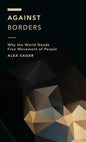 Against Borders: Why the World Needs Free Movement of People - Hardcover