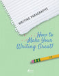 Writing Paragraphs: How to Make Your Writing Great! - Paperback