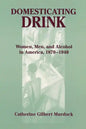 Domesticating Drink: Women, Men, and Alcohol in America, 1870-1940 - Paperback