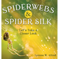 Spiderwebs and Spider Silk: Let's Take a Closer Look - Hardcover