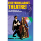 Everything about Theatre!: A Comprehensive Survey about the Arts and Crafts of the Stage - Hardcover