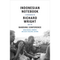 Indonesian Notebook: A Sourcebook on Richard Wright and the Bandung Conference - Paperback