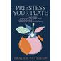 Priestess Your Plate: Seasonal Food and Goddess Initiations - Paperback