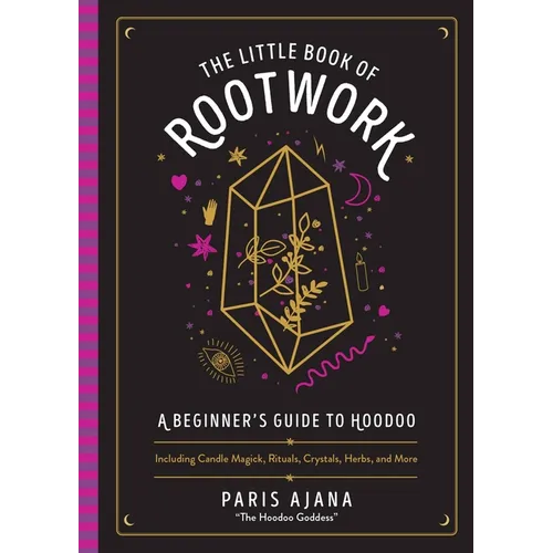 The Little Book of Rootwork: A Beginner's Guide to Hoodoo--Including Candle Magic, Rituals, Crystals, Herbs, and More - Hardcover