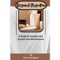 Beyond Shampoo: A Guide to Healthy Hair Growth and Maintenance - Paperback