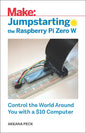 Jumpstarting the Raspberry Pi Zero W: Control the World Around You with a $10 Computer - Paperback