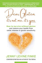 Dear Gluten, It's Not Me, It's You: How to survive without gluten and restore your health from celiac disease or gluten sensitivity - Paperback