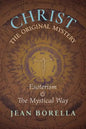 Christ the Original Mystery: Esoterism and the Mystical Way, With Special Reference to the Works of René Guénon - Paperback