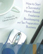 How To Start A Successful Home-Based Freelance Bookkeeping And Tax Preparation Business - Paperback