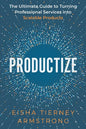 Productize: The Ultimate Guide to Turning Professional Services into Scalable Products - Paperback