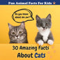 30 Amazing Facts About Cats: Fun Animal Facts for kid (CAT FACTS BOOK WITH ADORABLE PHOTOS) PETS LOVER! - Paperback