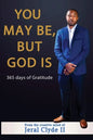 You May be But God Is: 365 Days of Gratitude - Paperback