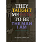 They Taught Me How To Be The Man I Am: Mentors and Mentees - Hardcover